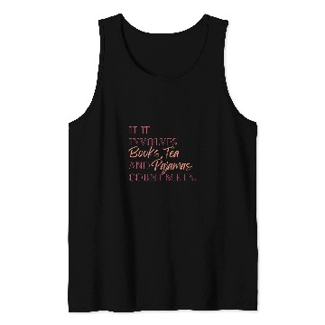 Discover If it involves books tea and pajamas count me in Tank Tops