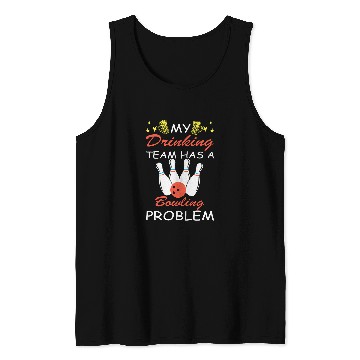 Discover My Drinking Team Has A Bowling Problem Bowler Bowling 1 Tank Tops