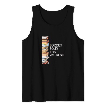 Discover Booked Solid This Weekend Book Lovers Funny Tank Tops