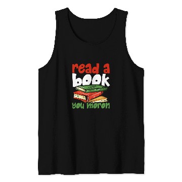 Discover Read A Book You Moron Funny Stupid Person Mistakes Maker Tank Tops