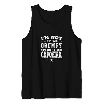 Discover I m Not Always Grumpy Sometimes I Train Capoeira Tank Tops