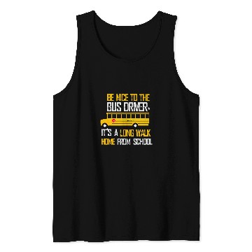 Discover Be nice to the bus driver Its a long walk homess Tank Tops