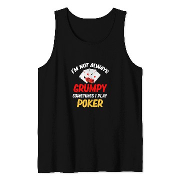 Discover I m Not Always Grumpy Sometimes I Play Pokers Blackjack Tank Tops