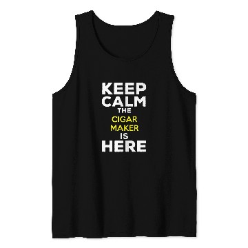 Discover Keep Calm The Cigar Maker Is Here Tank Tops