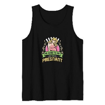 Discover Future Mommy BE GOOD TO ME IM PREGNANT Funny Tank Tops