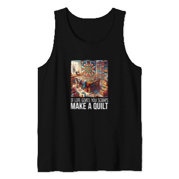 Discover If Life Gives You Scraps Make A Quilt Patchwork Quilting Tank Tops
