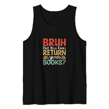 Discover Bruh Return Your Books Funny Library Librarian Book Lovers 1 Tank Tops