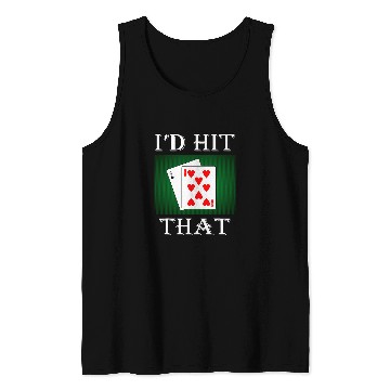 Discover I d Hit That Funny BlackJack Gambling Card Lucky Game Player Tank Tops