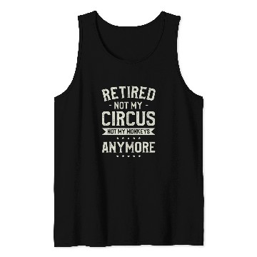 Discover Retired Not My Circus Not My Monkeys Anymore Babysitter Tank Tops