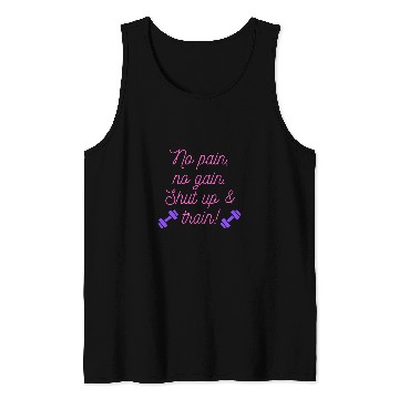 Discover No Pain No Gain Shut Up Train Tank Tops