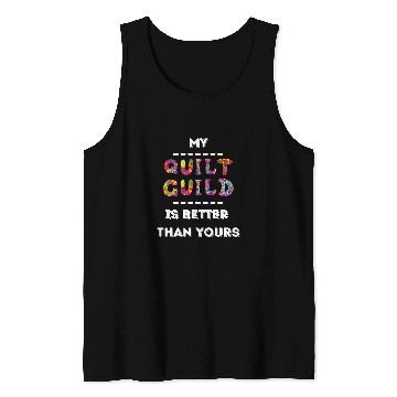 Discover My Quilt Guild is Better Than Yours Funny Quilting Patchwork Tank Tops