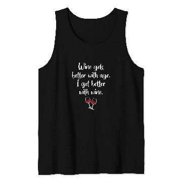 Discover Wines Gets Better With Age I Get Better With Wines Tank Tops