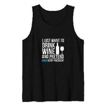 Discover Drink Wines and Pretend Joe Biden is President Elections Tank Tops