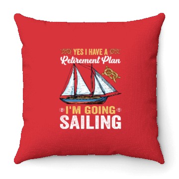 Discover Yes I Have A Retirement Plan I m Going Sailing Throw Pillows