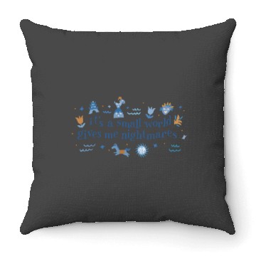 Discover It's a Small World Gives Me Nightmares Disney Throw Pillows