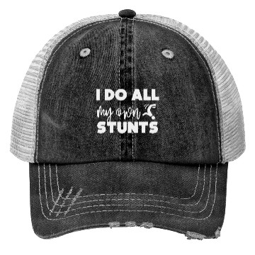 Discover I do all my own stunts Trucker Hats