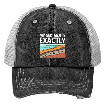 Discover Funny Earth Science My Sediments Exactly Trucker Hats