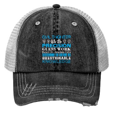 Discover Civil Engineer Do Precision Work Unreliable Data Trucker Hats
