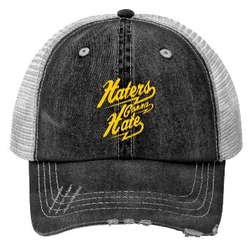 Discover Hater - Haters Gonna Hate Trucker Hats