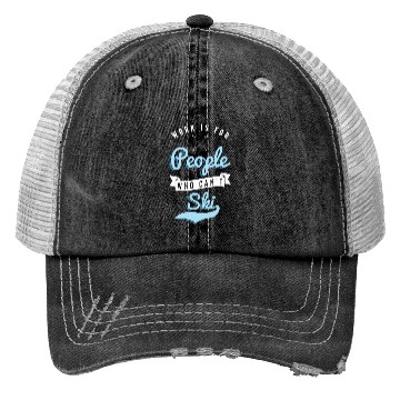 Discover Work is for people who can't Ski Holidays Skiing Trucker Hats