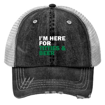 Discover I'm Here For Titties & Beer Trucker Hats