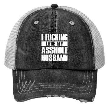 Discover I fucking love my asshole husband Trucker Hats