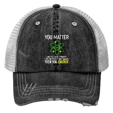 Discover You Matter You Energy Funny Trucker Hats