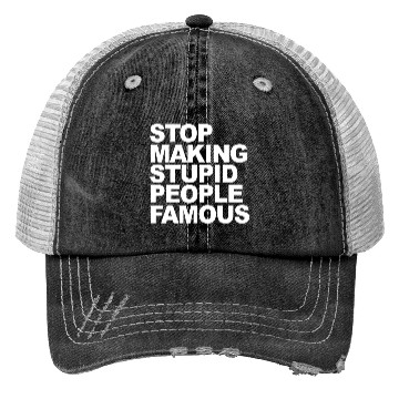 Discover Stop making stupid people famous 2 Trucker Hats