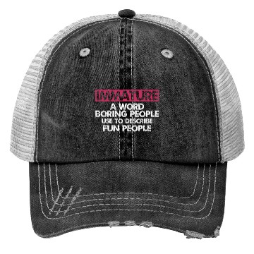 Discover Immature A word boring people Sarcastic Trucker Hats