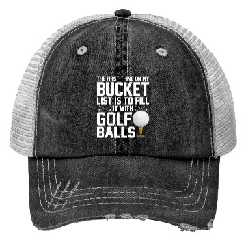 Discover bucket list is to fill it with golf balls golf Trucker Hats