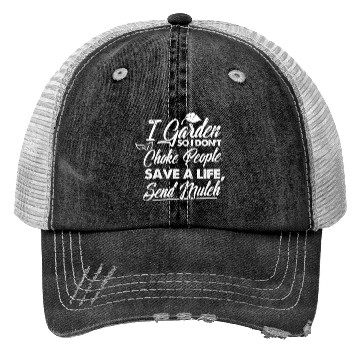Discover I Garden So I Don't Choke People Save A Life Trucker Hats