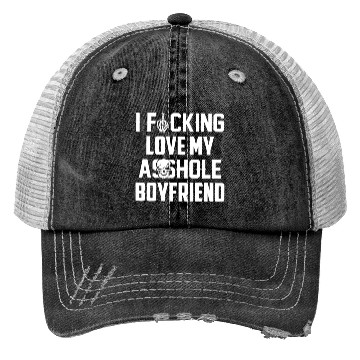 Discover I fucking love my asshole boyfriend Trucker Hats