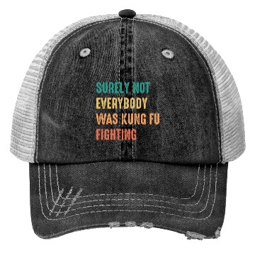 Discover Surely Not Everybody Was Kung Fu Fighting Trucker Hats