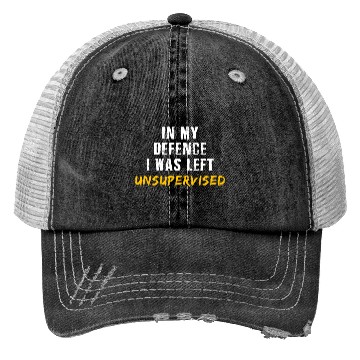 Discover In My Defence I Was Left Unsupervised Trucker Hats