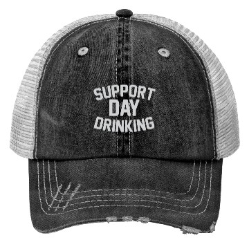 Discover SUPPORT DAY DRINKING Trucker Hats
