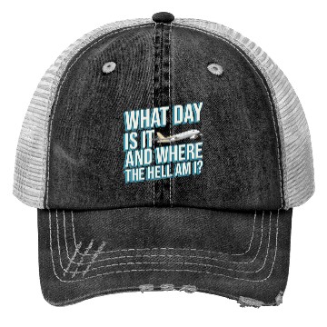 Discover Aviation What Day Is It And Where The Hell Am I Trucker Hats