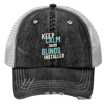 Discover Keep Calm I'm a Blinds Installer Trucker Hats