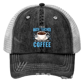 Discover This Math Teacher Is Fueled By Coffee Caffeine Trucker Hats