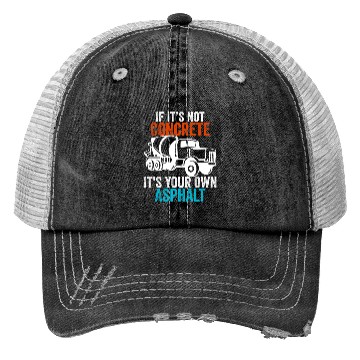 Discover If You Don't Use Concrete It's Your Own Asphalt Trucker Hats