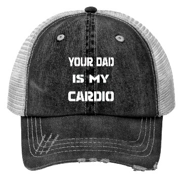 Discover Your dad is my cardio Trucker Hats