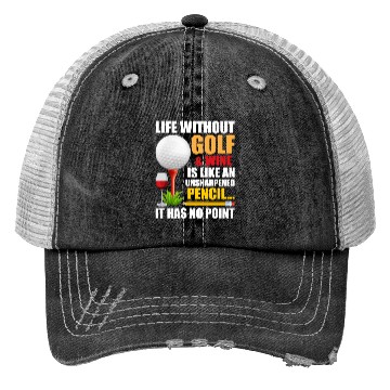 Discover Life Without Golf Wine Is Like Unsharpened Pencil Trucker Hats