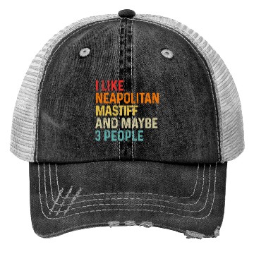 Discover I Like Neapolitan Mastiff And Maybe 3 People Dog Trucker Hats