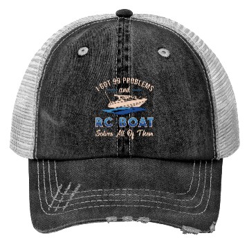 Discover I Got 99 Problems And RC Boat Model Funny RC Boats Trucker Hats