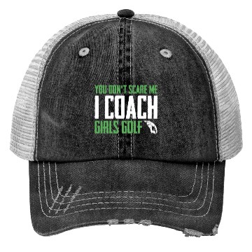 Discover You Dont Scare Me I Coach Girls Golf Funny Coach Trucker Hats