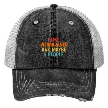 Discover I Like Weimaraner And Maybe 3 People Dog Lover Trucker Hats