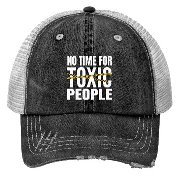Discover No time for toxic people Trucker Hats