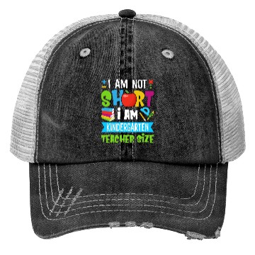 Discover I Am Not Short I Am Kindergarten Teacher Size Trucker Hats