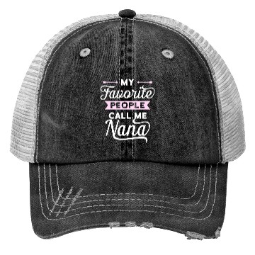 Discover My Favorite People Call Me Nana Idea Trucker Hats