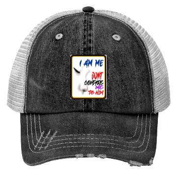Discover I AM ME DONT COMPARE ME TO HIM - Jealous Trucker Hats
