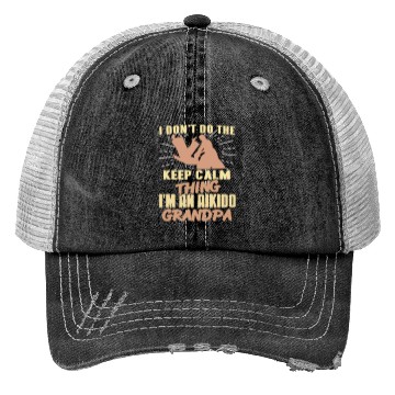 Discover I don't do the keep calm thing I'm Aikido Grandpa Trucker Hats